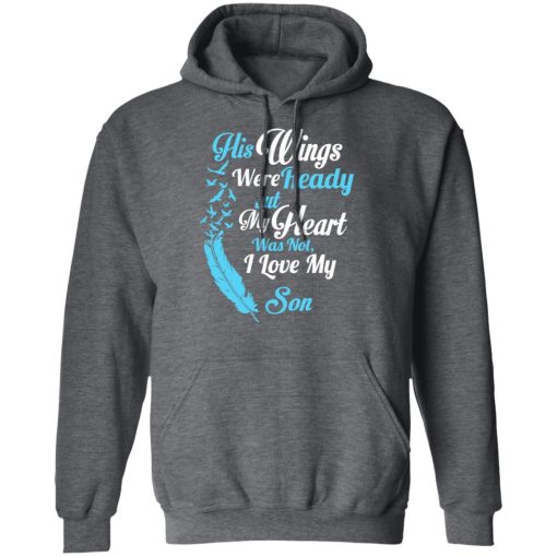 His Wings Were Ready But My Heart Was Not I Love My Son Mom T-Shirts, Hoodies, Long Sleeve 23