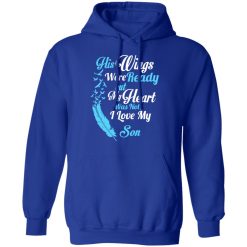 His Wings Were Ready But My Heart Was Not I Love My Son Mom T-Shirts, Hoodies, Long Sleeve 49