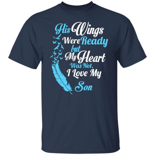 His Wings Were Ready But My Heart Was Not I Love My Son Mom T-Shirts, Hoodies, Long Sleeve 5