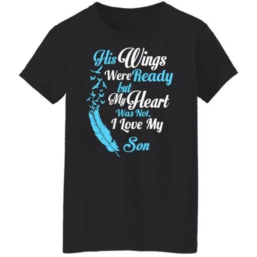 His Wings Were Ready But My Heart Was Not I Love My Son Mom T-Shirts, Hoodies, Long Sleeve 9