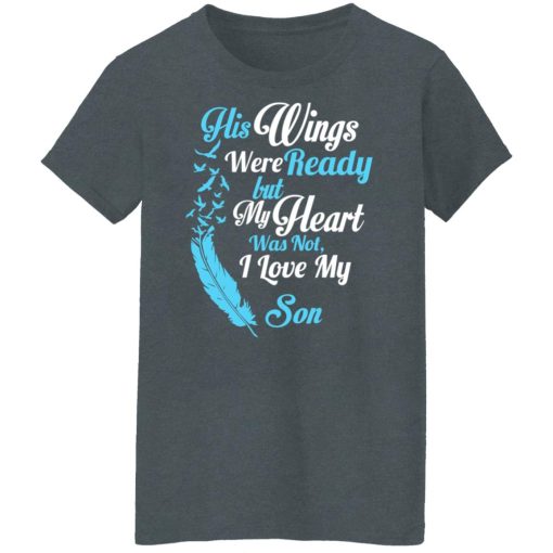 His Wings Were Ready But My Heart Was Not I Love My Son Mom T-Shirts, Hoodies, Long Sleeve 11