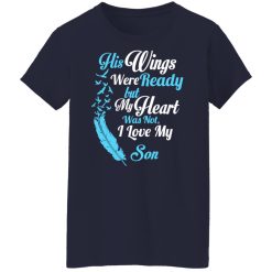 His Wings Were Ready But My Heart Was Not I Love My Son Mom T-Shirts, Hoodies, Long Sleeve 37