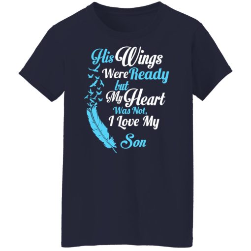 His Wings Were Ready But My Heart Was Not I Love My Son Mom T-Shirts, Hoodies, Long Sleeve 13