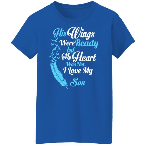 His Wings Were Ready But My Heart Was Not I Love My Son Mom T-Shirts, Hoodies, Long Sleeve 15
