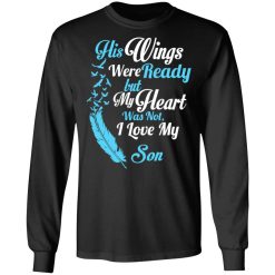 His Wings Were Ready But My Heart Was Not I Love My Son Mom T-Shirts, Hoodies, Long Sleeve 41