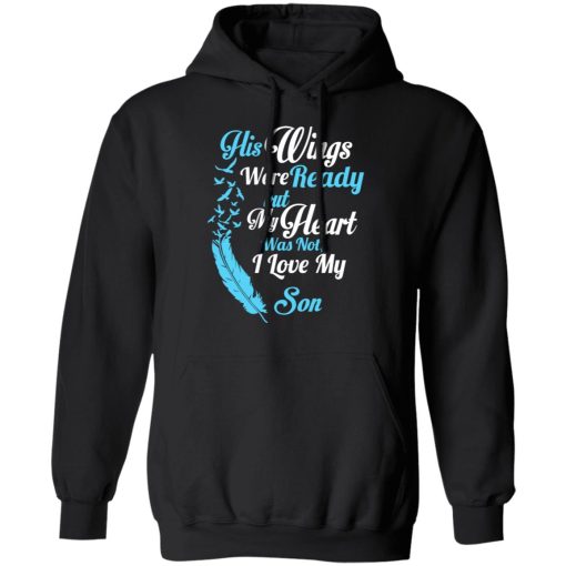 His Wings Were Ready But My Heart Was Not I Love My Son Mom T-Shirts, Hoodies, Long Sleeve 19