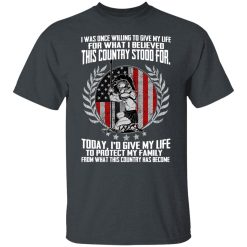 I Was Once Willing To Give My Life For What I believed This Country Stood For T-Shirts, Hoodies, Long Sleeve 27