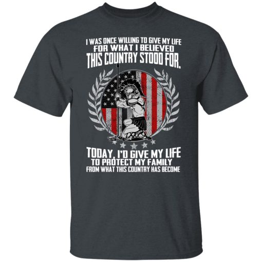 I Was Once Willing To Give My Life For What I believed This Country Stood For T-Shirts, Hoodies, Long Sleeve 3