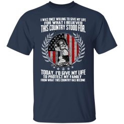I Was Once Willing To Give My Life For What I believed This Country Stood For T-Shirts, Hoodies, Long Sleeve 29