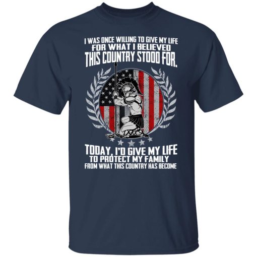I Was Once Willing To Give My Life For What I believed This Country Stood For T-Shirts, Hoodies, Long Sleeve 5