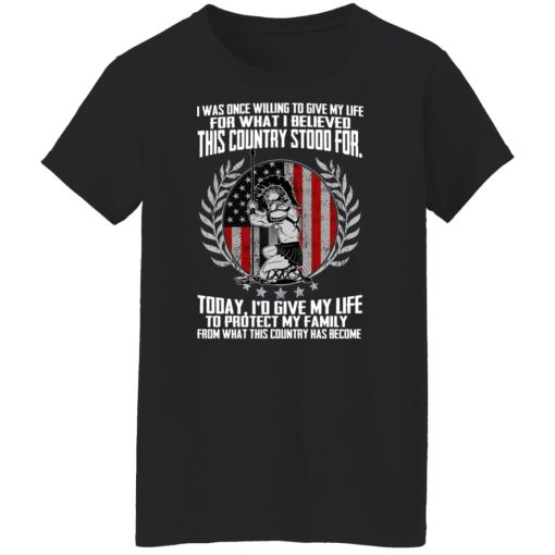 I Was Once Willing To Give My Life For What I believed This Country Stood For T-Shirts, Hoodies, Long Sleeve 9