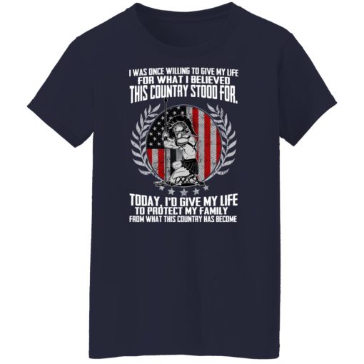 I Was Once Willing To Give My Life For What I believed This Country Stood For T-Shirts, Hoodies, Long Sleeve 13