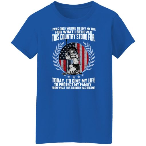 I Was Once Willing To Give My Life For What I believed This Country Stood For T-Shirts, Hoodies, Long Sleeve 15