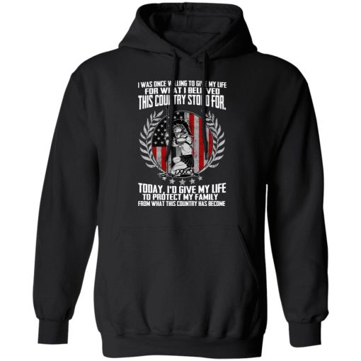 I Was Once Willing To Give My Life For What I believed This Country Stood For T-Shirts, Hoodies, Long Sleeve 19