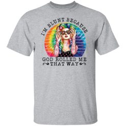 I'm Blunt Because God Rolled Me That Way T-Shirts, Hoodies, Long Sleeve 27