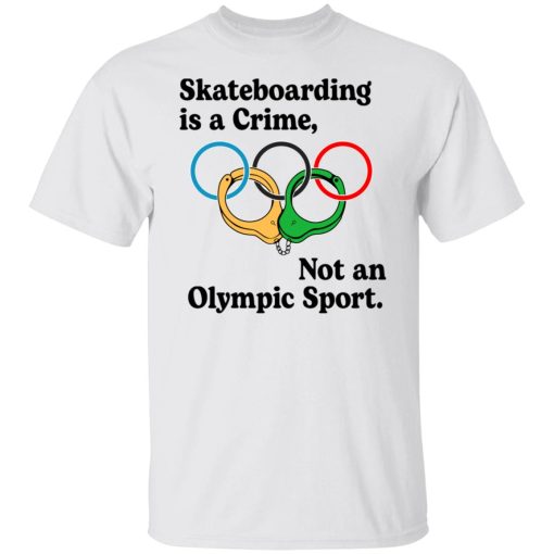 Skateboarding Is A Crime, Not An Olympic Sport T-Shirts, Hoodies, Long Sleeve 3