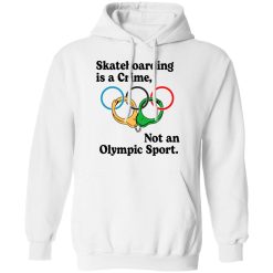 Skateboarding Is A Crime, Not An Olympic Sport T-Shirts, Hoodies, Long Sleeve 43