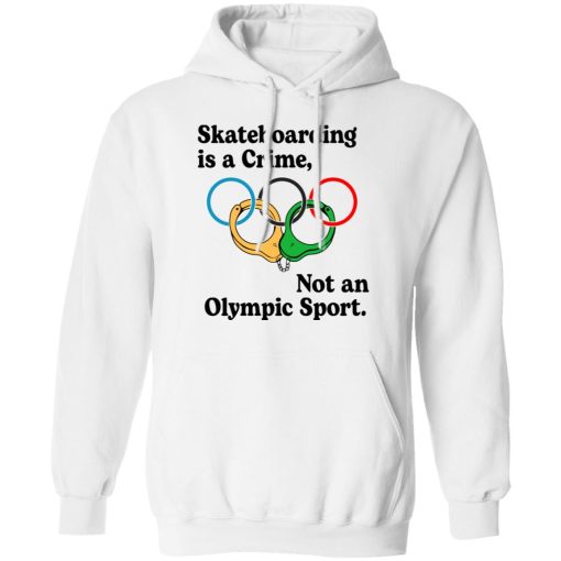 Skateboarding Is A Crime, Not An Olympic Sport T-Shirts, Hoodies, Long Sleeve 21