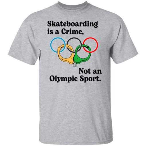 Skateboarding Is A Crime, Not An Olympic Sport T-Shirts, Hoodies, Long Sleeve 5