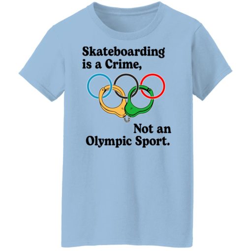 Skateboarding Is A Crime, Not An Olympic Sport T-Shirts, Hoodies, Long Sleeve 7