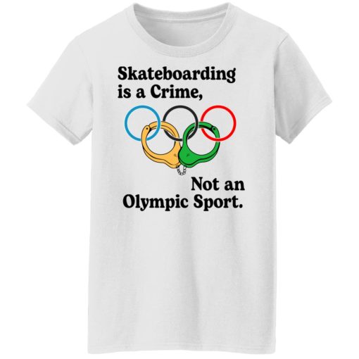 Skateboarding Is A Crime, Not An Olympic Sport T-Shirts, Hoodies, Long Sleeve 9