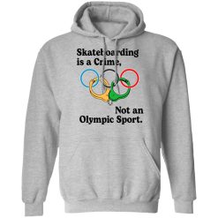 Skateboarding Is A Crime, Not An Olympic Sport T-Shirts, Hoodies, Long Sleeve 41