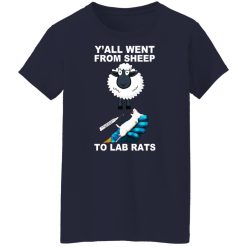 Y'all Went From Sheep To Lab Rats T-Shirts, Hoodies, Long Sleeve 37