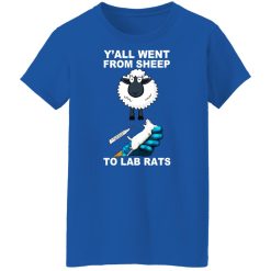 Y'all Went From Sheep To Lab Rats T-Shirts, Hoodies, Long Sleeve 39