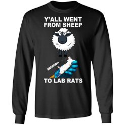 Y'all Went From Sheep To Lab Rats T-Shirts, Hoodies, Long Sleeve 41