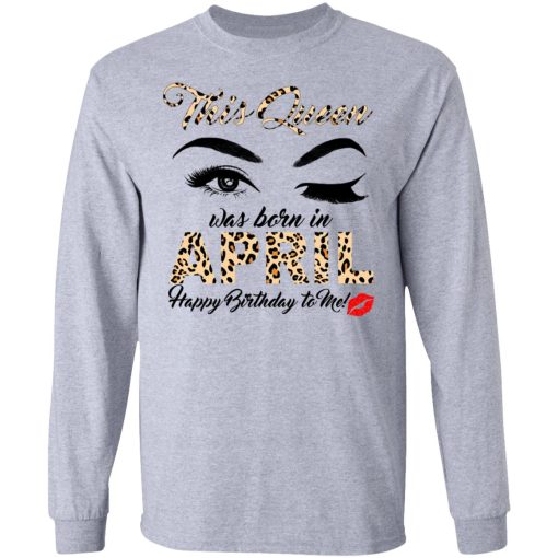 This Queen Was Born In April Happy Birthday To Me T-Shirts, Hoodies, Long Sleeve 13