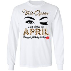 This Queen Was Born In April Happy Birthday To Me T-Shirts, Hoodies, Long Sleeve 37