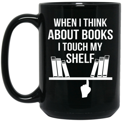 When I Think About Books I Touch My Shelf Mug 3