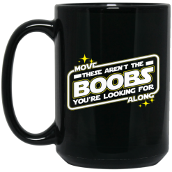 Star Wars Move Along These Aren’t The Boobs You’re Looking For Mug 5