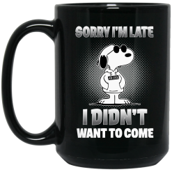 Snoopy Sorry I’m Late I Didn’t Want To Come Mug 5