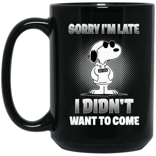 Snoopy Sorry I’m Late I Didn’t Want To Come Mug 3