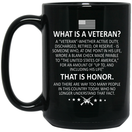 Veteran What Is A Veteran That Is Honor Mug 3
