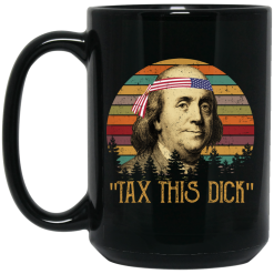 Tax This Dick Benjamin Franklin Mug 5