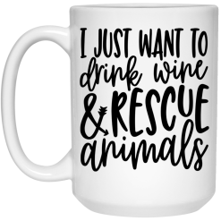 I Just Want To Drink Wine And Rescue Animals Mug 5