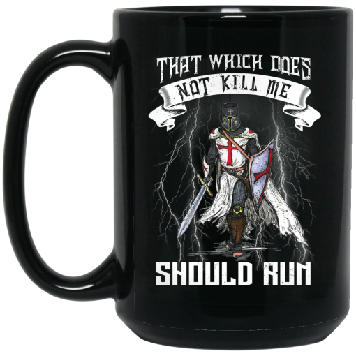 Knight Templar That Which Does Not Kill Me Should Run Mug 3