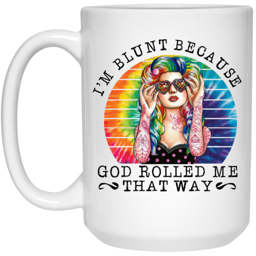 I’m Blunt Because God Rolled Me That Way Mug 3