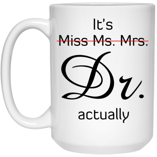 It’s Miss Ms. Mrs. Dr Actually Mug 3