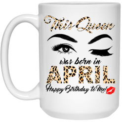 This Queen Was Born In April Happy Birthday To Me Mug 5