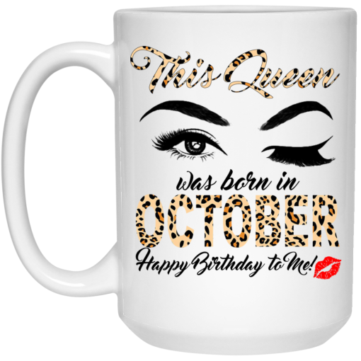 This Queen Was Born In October Happy Birthday To Me Mug 3