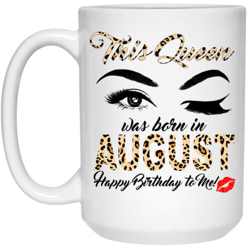 This Queen Was Born In August Happy Birthday To Me Mug 3