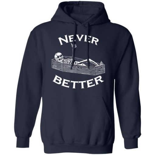 Never Better Skeleton Skull Funny Halloween T-Shirts, Hoodies, Long Sleeve 21