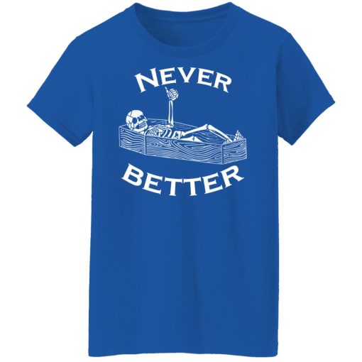 Never Better Skeleton Skull Funny Halloween T-Shirts, Hoodies, Long Sleeve 15