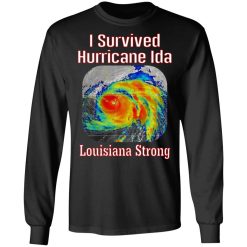 I Survived Hurricane Ida Louisiana Strong T-Shirts, Hoodies, Long Sleeve 41