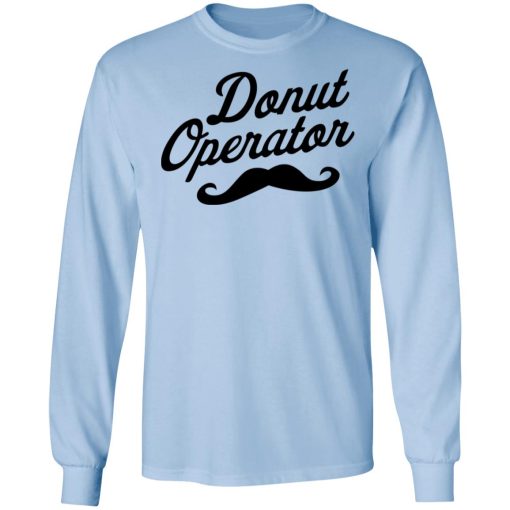 Donut Operator Mustache T-Shirts, Hoodies, Long Sleeve