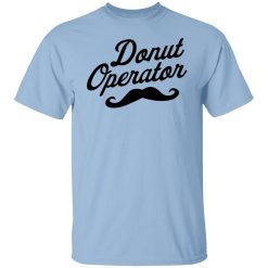 Donut Operator Mustache T-Shirts, Hoodies, Long Sleeve 23