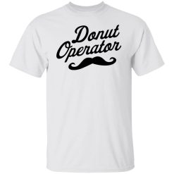 Donut Operator Mustache T-Shirts, Hoodies, Long Sleeve 25